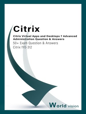 cover image of Citrix Virtual Apps and Desktops 7 Advanced Administration Question & Answers